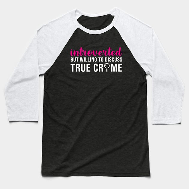 Introverted but willing to discuss True Crime Baseball T-Shirt by evermedia